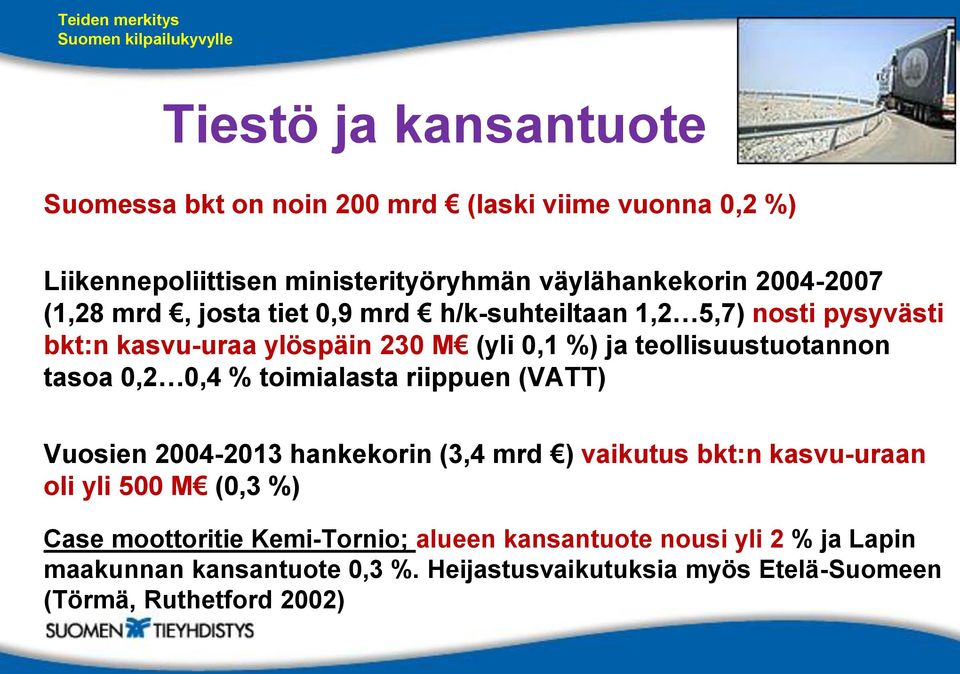 0,2 0,4 % toimialasta riippuen (VATT) Vuosien 2004-2013 hankekorin (3,4 mrd ) vaikutus bkt:n kasvu-uraan oli yli 500 M (0,3 %) Case moottoritie