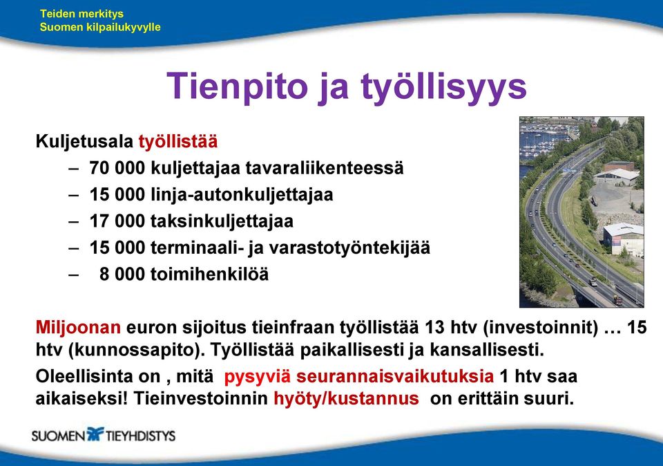 tieinfraan työllistää 13 htv (investoinnit) 15 htv (kunnossapito). Työllistää paikallisesti ja kansallisesti.