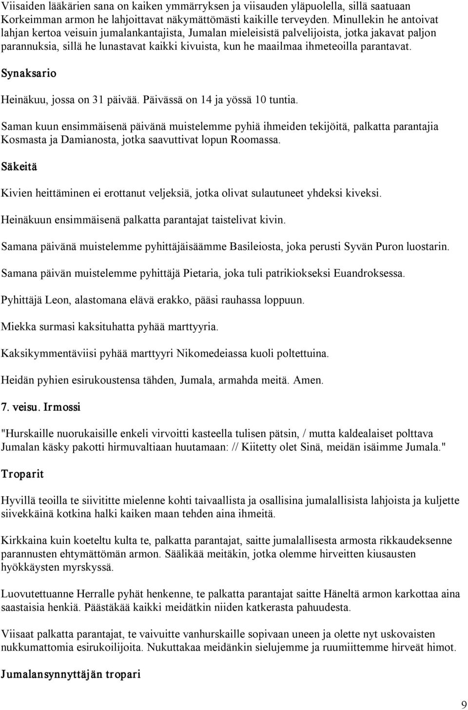 parantavat. Synaksario Heinäkuu, jossa on 31 päivää. Päivässä on 14 ja yössä 10 tuntia.