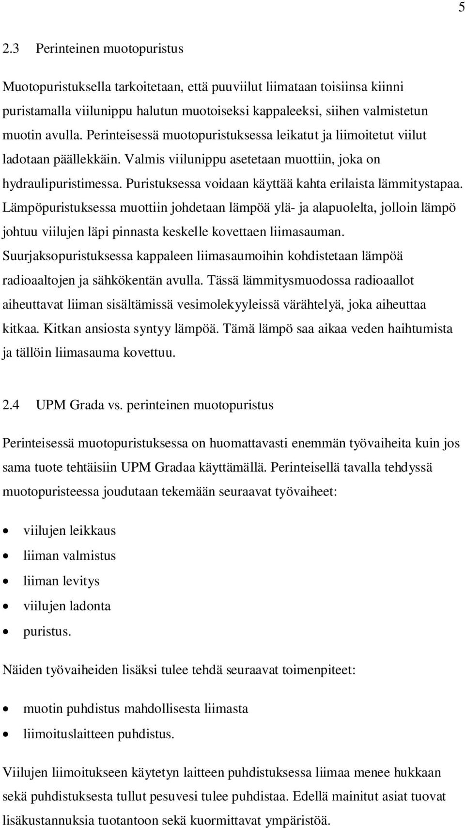 Puristuksessa voidaan käyttää kahta erilaista lämmitystapaa.