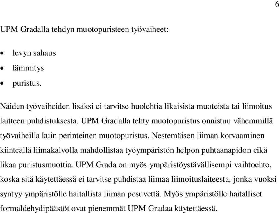 UPM Gradalla tehty muotopuristus onnistuu vähemmillä työvaiheilla kuin perinteinen muotopuristus.