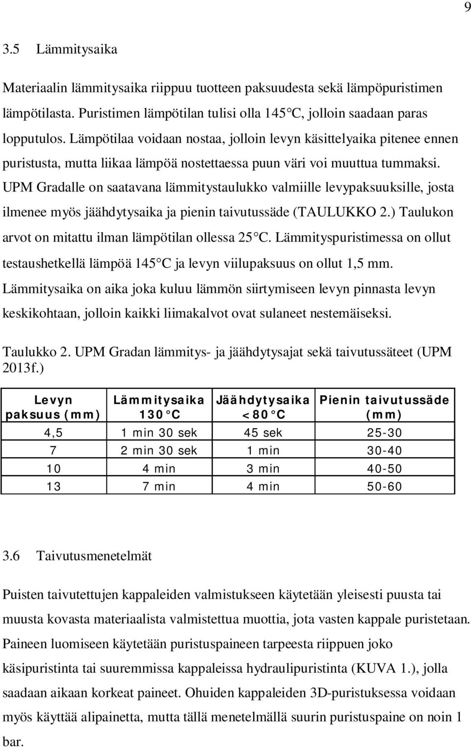 UPM Gradalle on saatavana lämmitystaulukko valmiille levypaksuuksille, josta ilmenee myös jäähdytysaika ja pienin taivutussäde (TAULUKKO 2.) Taulukon arvot on mitattu ilman lämpötilan ollessa 25 C.