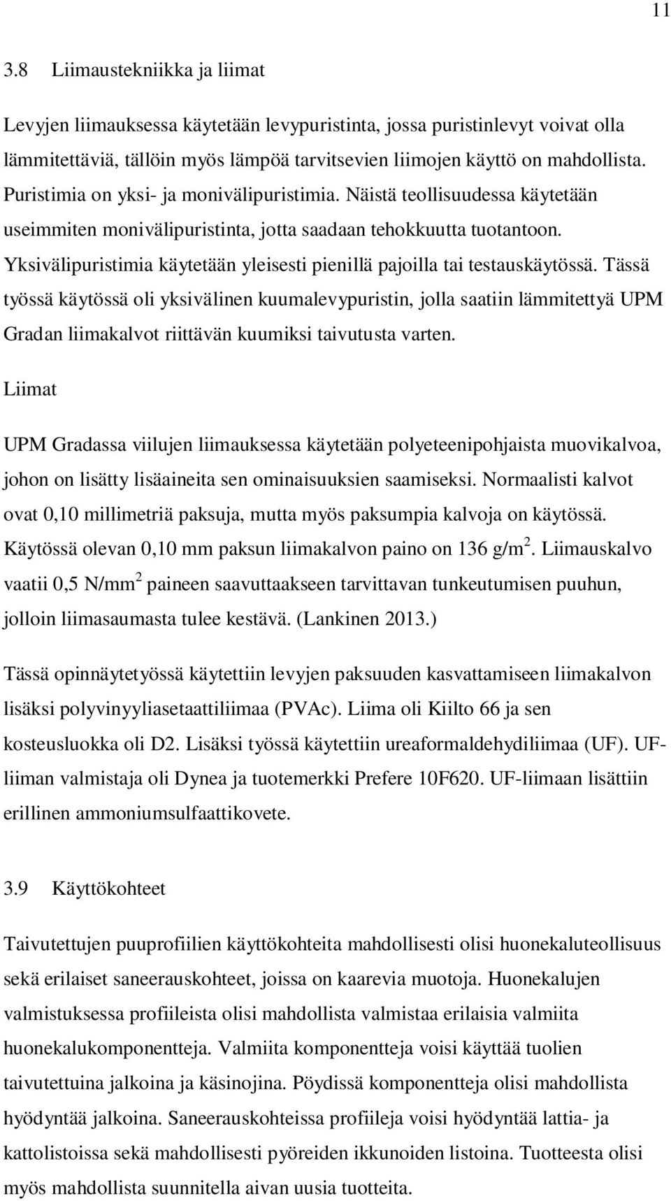 Yksivälipuristimia käytetään yleisesti pienillä pajoilla tai testauskäytössä.