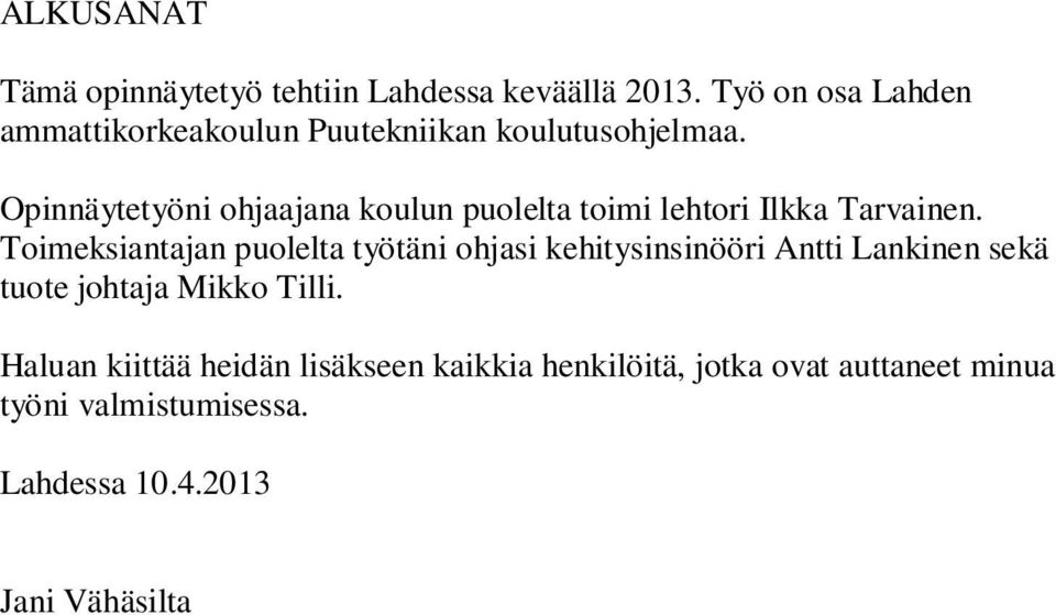 Opinnäytetyöni ohjaajana koulun puolelta toimi lehtori Ilkka Tarvainen.