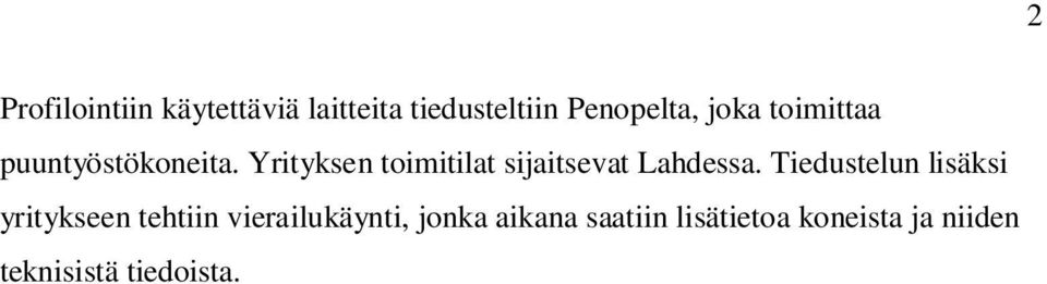 Yrityksen toimitilat sijaitsevat Lahdessa.