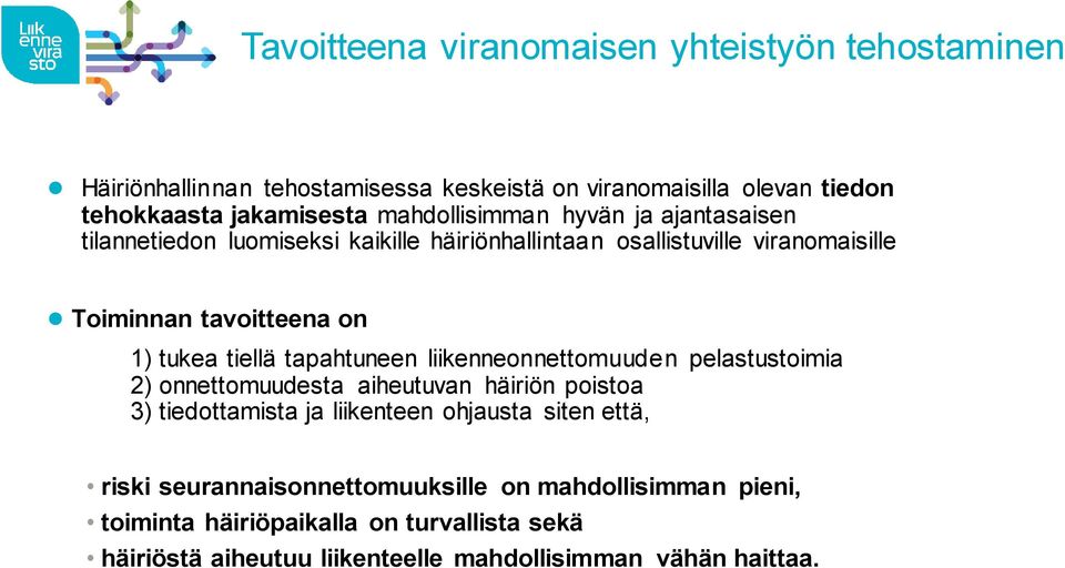 tiellä tapahtuneen liikenneonnettomuuden pelastustoimia 2) onnettomuudesta aiheutuvan häiriön poistoa 3) tiedottamista ja liikenteen ohjausta siten että,