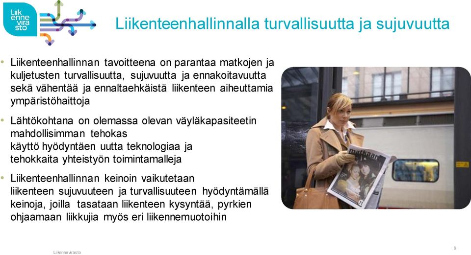 mahdollisimman tehokas käyttö hyödyntäen uutta teknologiaa ja tehokkaita yhteistyön toimintamalleja Liikenteenhallinnan keinoin vaikutetaan liikenteen