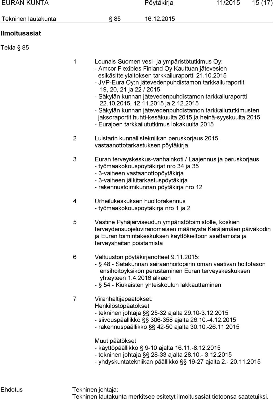 2015 - JVP-Eura Oy:n jätevedenpuhdistamon tarkkailuraportit 19, 20, 21 ja 22 / 2015 - Säkylän kunnan jätevedenpuhdistamon tarkkailuraportti 22.10.2015, 12.