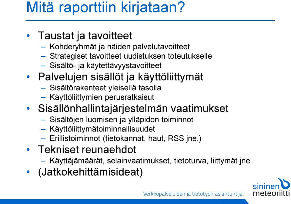 käytettävyystavoitteet Palvelujen sisällöt ja käyttöliittymät Sisältörakenteet yleisellä tasolla Käyttöliittymien perusratkaisut