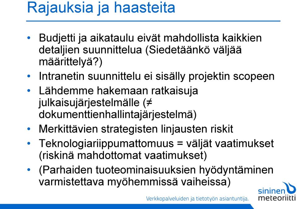 ) Intranetin suunnittelu ei sisälly projektin scopeen Lähdemme hakemaan ratkaisuja julkaisujärjestelmälle (