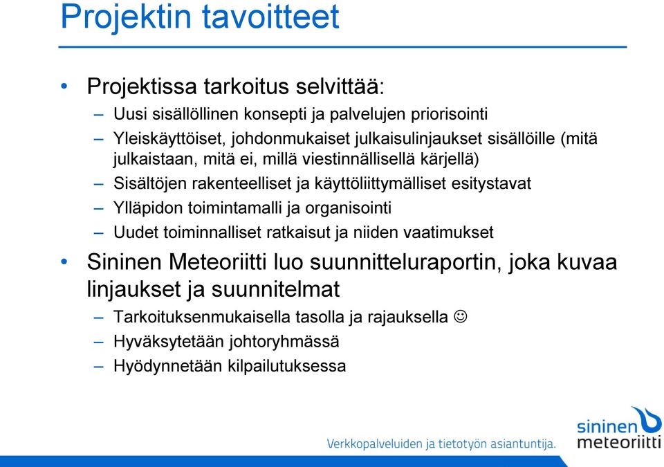 esitystavat Ylläpidon toimintamalli ja organisointi Uudet toiminnalliset ratkaisut ja niiden vaatimukset Sininen Meteoriitti luo