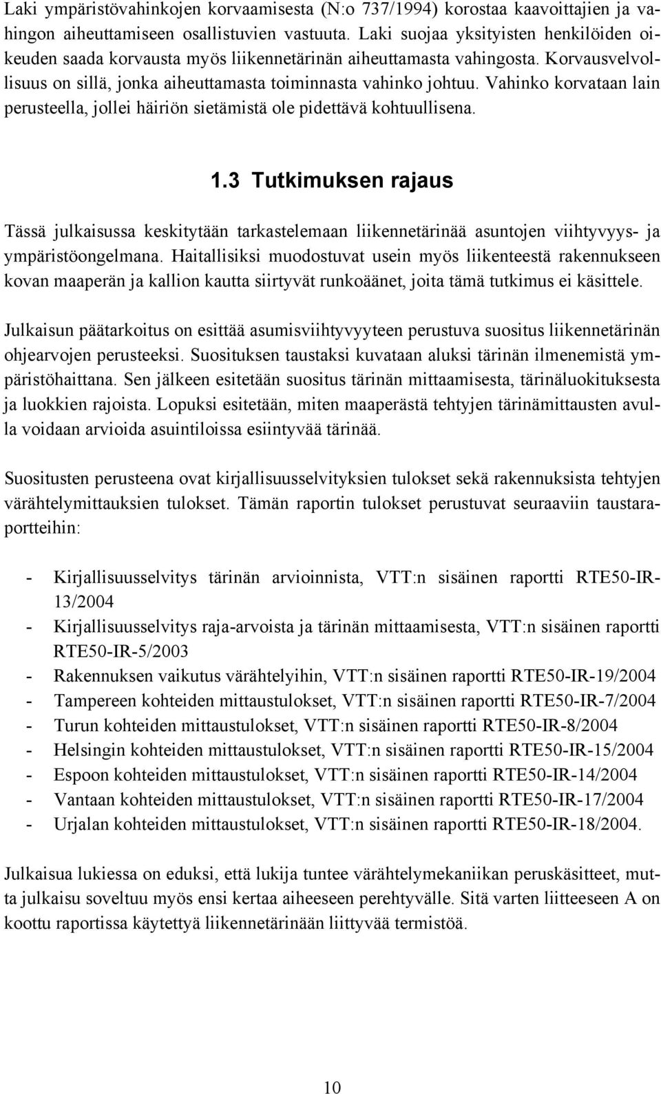 Vahinko korvataan lain perusteella, jollei häiriön sietämistä ole pidettävä kohtuullisena. 1.