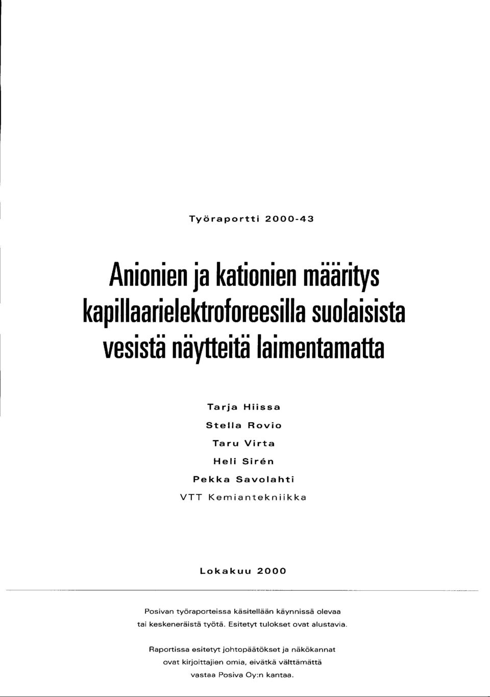 Pasivan työraporteissa käsitellään käynnissä olevaa tai keskeneräistä työtä. Esitetyt tulokset ovat alustavia.