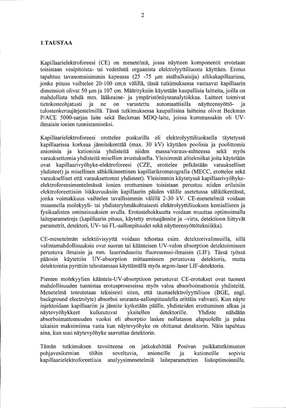 tm ja 107 cm. Määrityksiin käytetään kaupallisia laitteita, joilla on mahdollista tehdä mm. lääkeaine- ja ympäristönäyteanalytiikkaa.