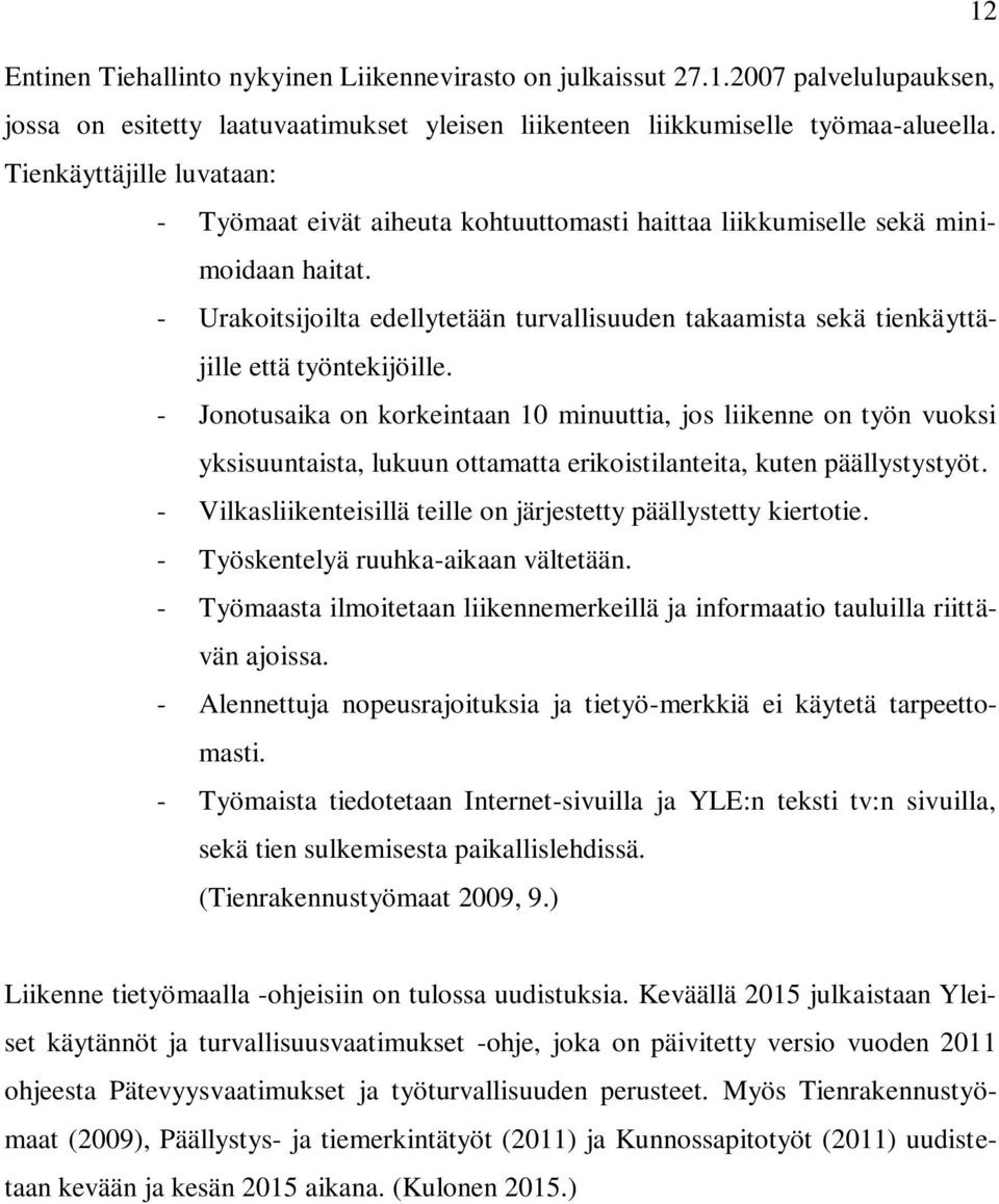 - Urakoitsijoilta edellytetään turvallisuuden takaamista sekä tienkäyttäjille että työntekijöille.