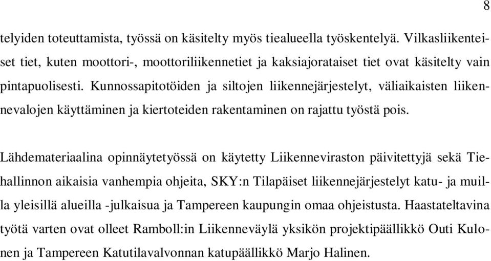 Kunnossapitotöiden ja siltojen liikennejärjestelyt, väliaikaisten liikennevalojen käyttäminen ja kiertoteiden rakentaminen on rajattu työstä pois.