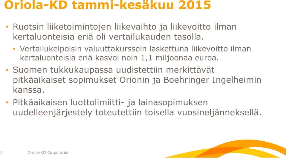 Vertailukelpoisin valuuttakurssein laskettuna liikevoitto ilman kertaluonteisia eriä kasvoi noin 1,1 miljoonaa euroa.