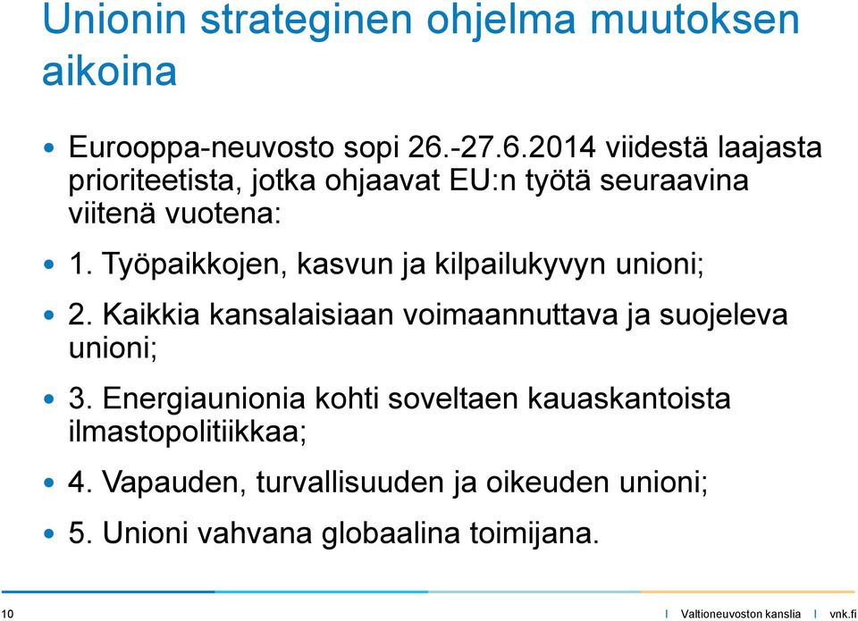 Työpaikkojen, kasvun ja kilpailukyvyn unioni; 2. Kaikkia kansalaisiaan voimaannuttava ja suojeleva unioni; 3.