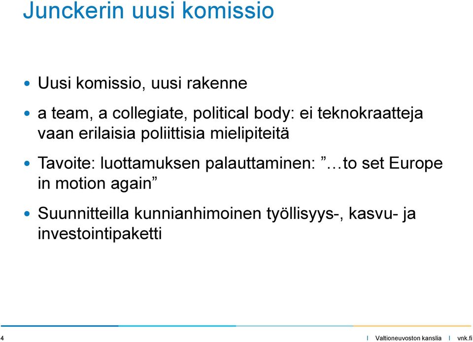 poliittisia mielipiteitä Tavoite: luottamuksen palauttaminen: to set