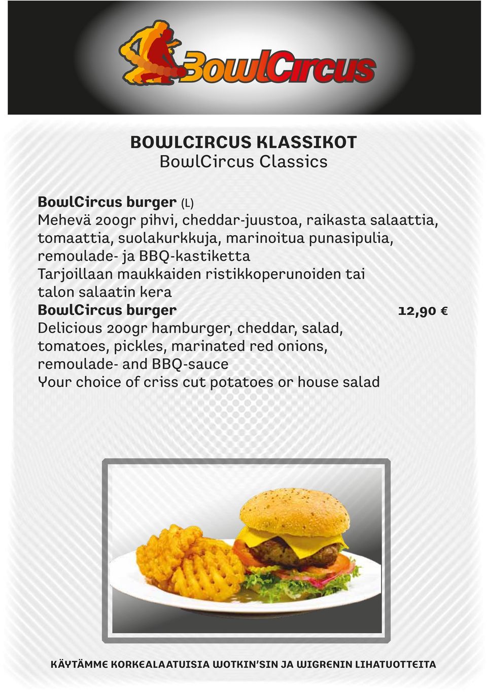 talon salaatin kera BowlCircus burger 12,90 Delicious 200gr hamburger, cheddar, salad, tomatoes, pickles, marinated red