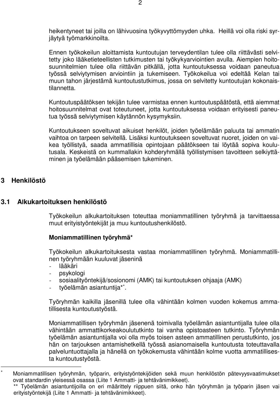 Aiempien hoitosuunnitelmien tulee olla riittävän pitkällä, jotta kuntoutuksessa voidaan paneutua työssä selviytymisen arviointiin ja tukemiseen.