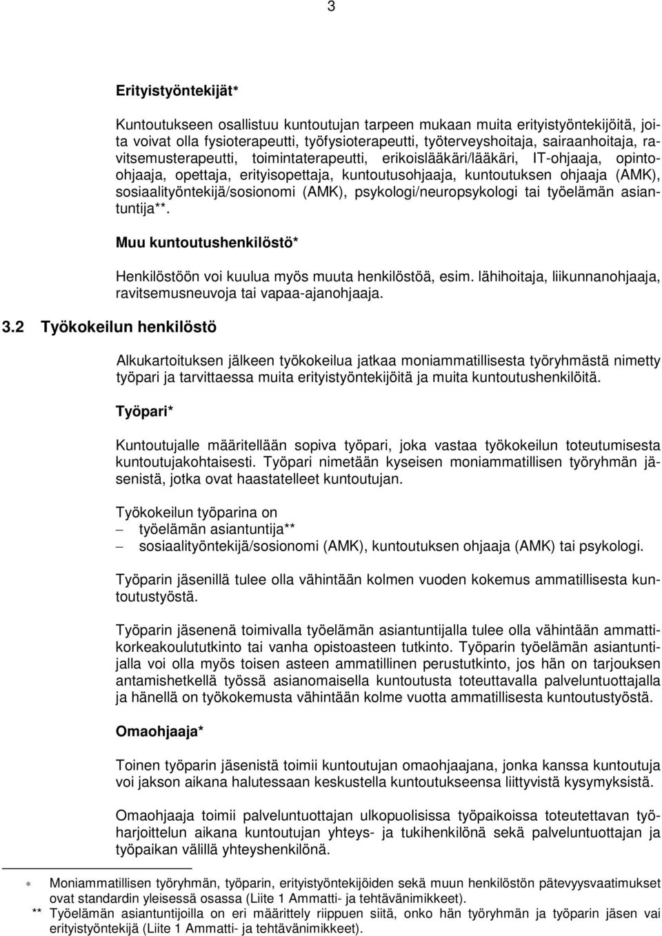 (AMK), psykologi/neuropsykologi tai työelämän asiantuntija**. Muu kuntoutushenkilöstö* 3.2 Työkokeilun henkilöstö Henkilöstöön voi kuulua myös muuta henkilöstöä, esim.