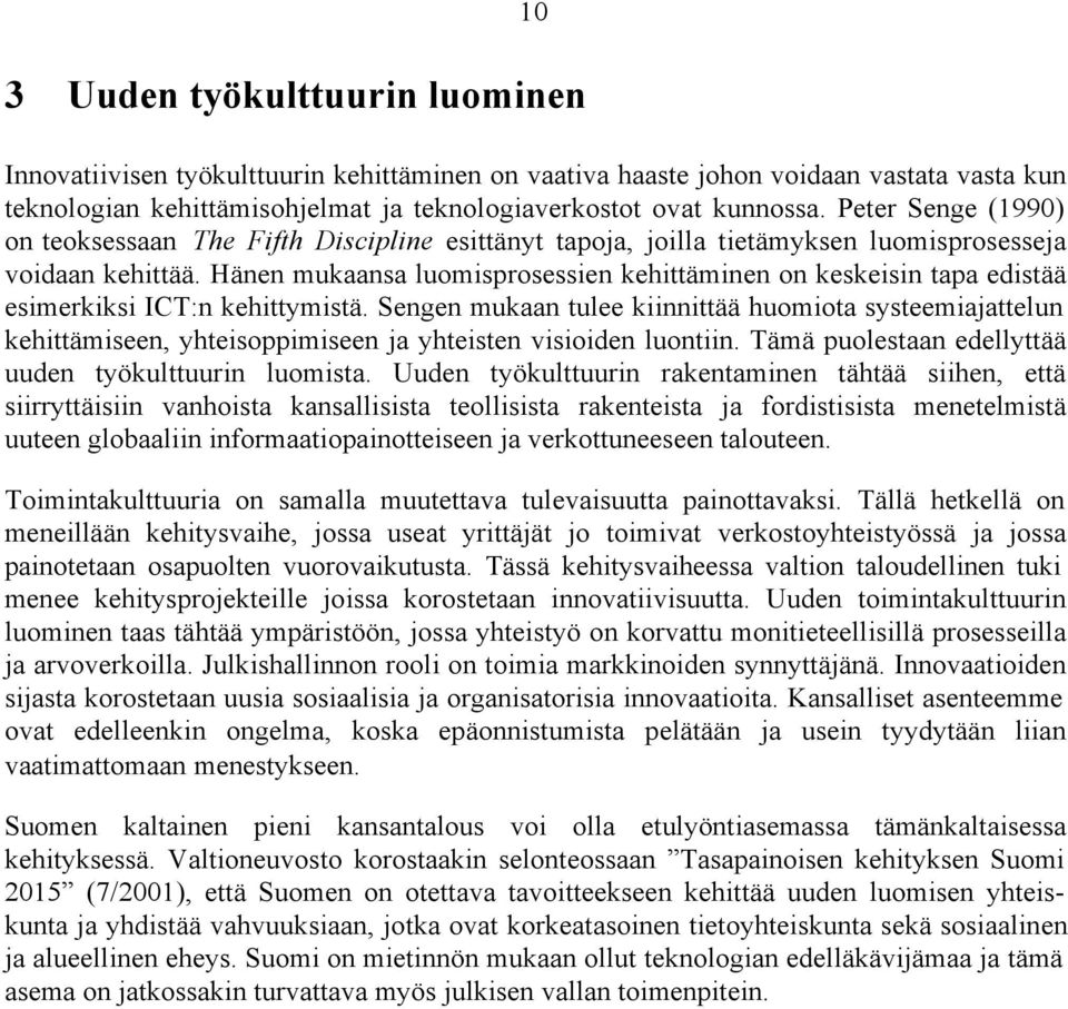 Hänen mukaansa luomisprosessien kehittäminen on keskeisin tapa edistää esimerkiksi ICT:n kehittymistä.