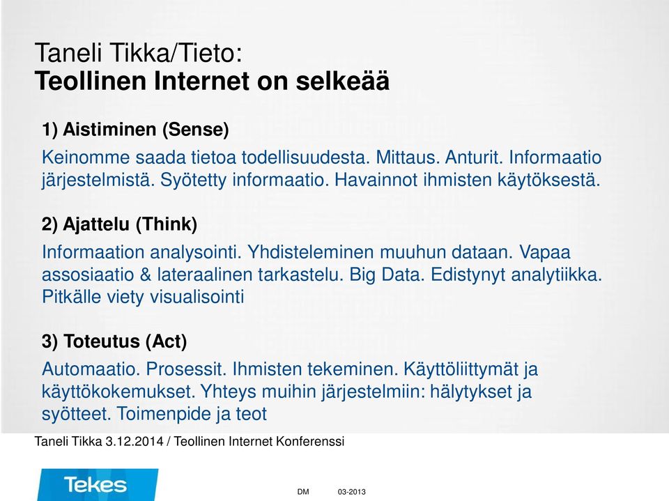 Vapaa assosiaatio & lateraalinen tarkastelu. Big Data. Edistynyt analytiikka. Pitkälle viety visualisointi 3) Toteutus (Act) Automaatio. Prosessit.