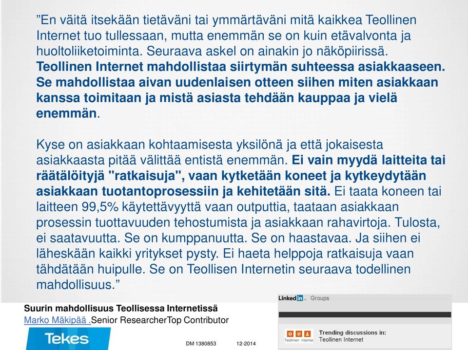 Kyse on asiakkaan kohtaamisesta yksilönä ja että jokaisesta asiakkaasta pitää välittää entistä enemmän.