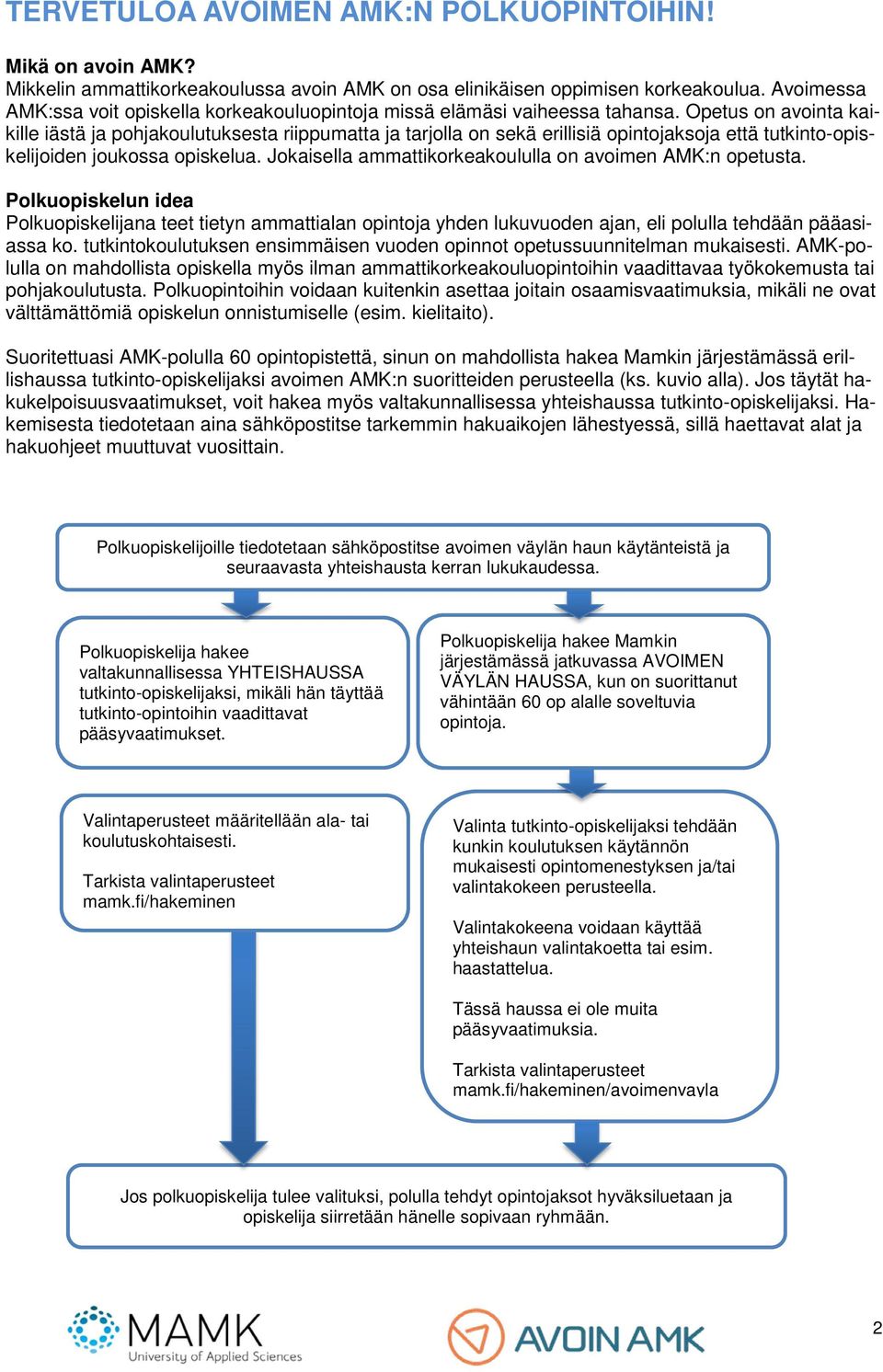 Opetus on avointa kaikille iästä ja pohjakoulutuksesta riippumatta ja tarjolla on sekä erillisiä opintojaksoja että tutkinto-opiskelijoiden joukossa opiskelua.