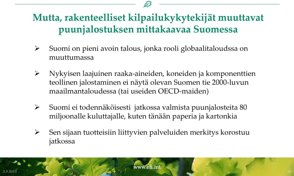 Suomen tie 2000-luvun maailmantaloudessa (tai useiden OECD-maiden) Suomi ei todennäköisesti jatkossa valmista puunjalosteita 80