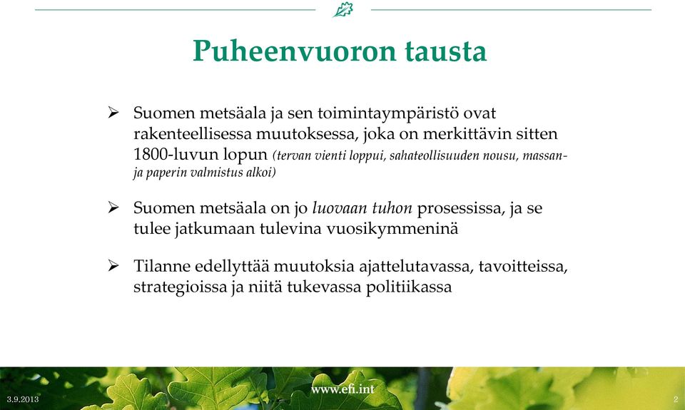 valmistus alkoi) Suomen metsäala on jo luovaan tuhon prosessissa, ja se tulee jatkumaan tulevina