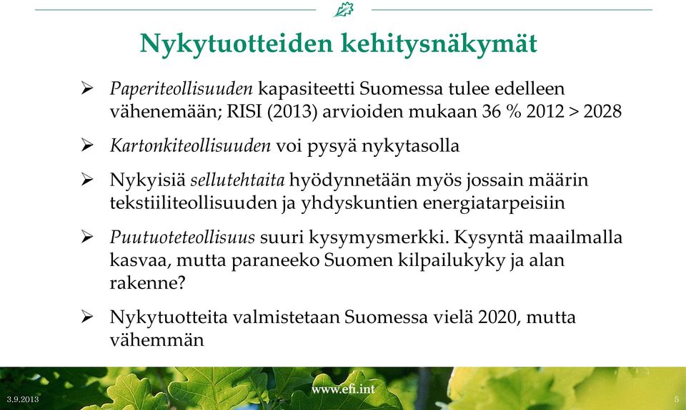 tekstiiliteollisuuden ja yhdyskuntien energiatarpeisiin Puutuoteteollisuus suuri kysymysmerkki.