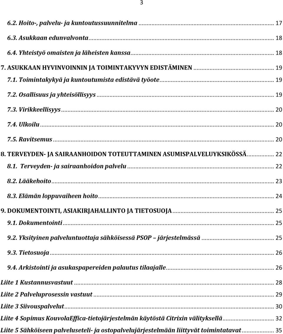 TERVEYDEN- JA SAIRAANHOIDON TOTEUTTAMINEN ASUMISPALVELUYKSIKÖSSÄ... 22 8.1. Terveyden- ja sairaanhoidon palvelu... 22 8.2. Lääkehoito... 23 8.3. Elämän loppuvaiheen hoito... 24 9.