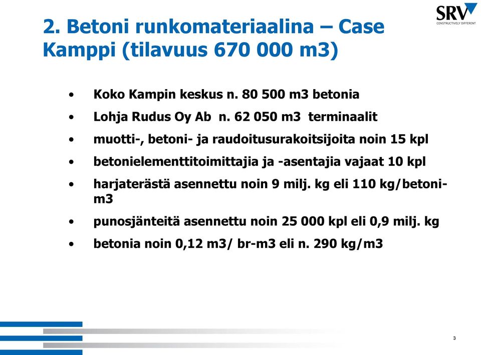 62 050 m3 terminaalit muotti-, betoni- ja raudoitusurakoitsijoita noin 15 kpl betonielementtitoimittajia