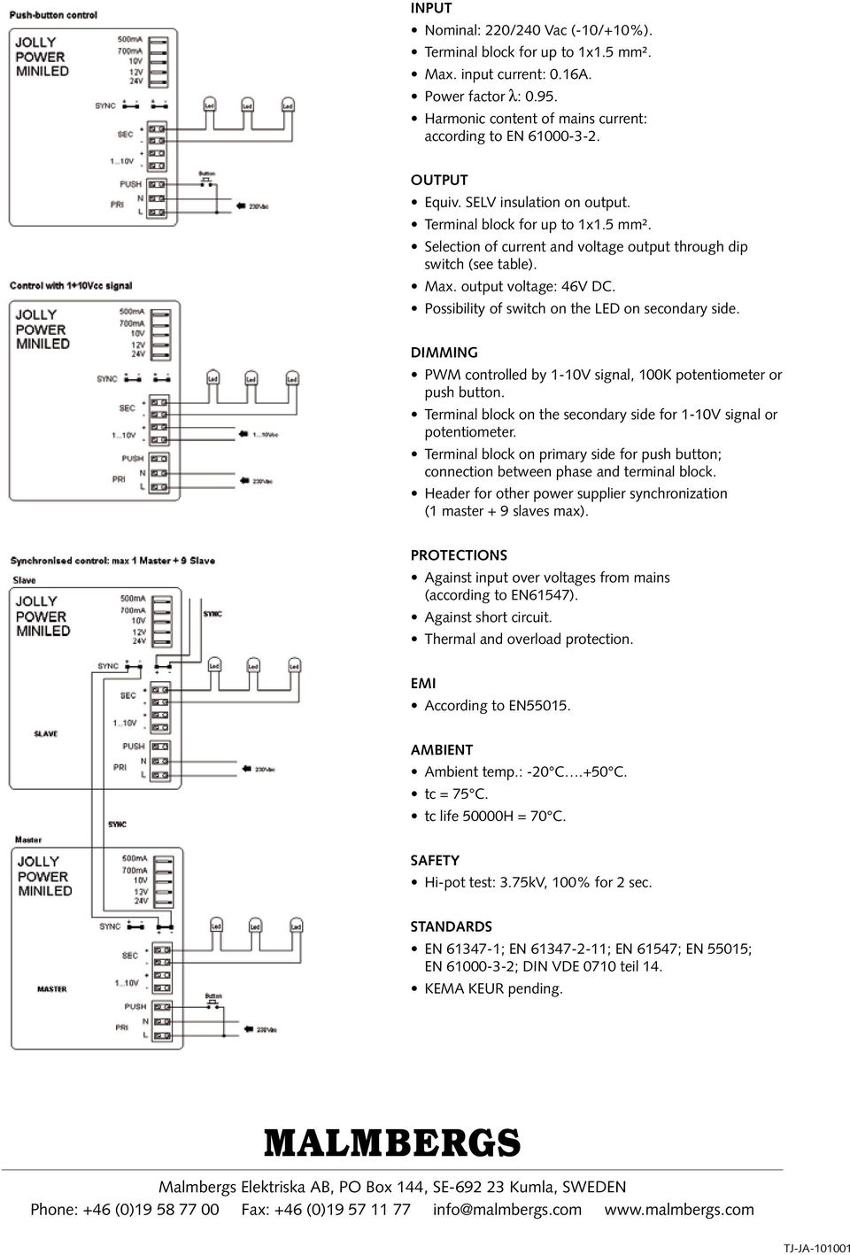 Possibility of switch on the LED on secondary side. DIMMING PWM controlled by 1-10V signal, 100K potentiometer or push button. Terminal block on the secondary side for 1-10V signal or potentiometer.