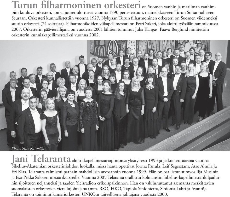 Filharmonikoiden ylikapellimestari on Petri Sakari, joka aloitti työssään tammikuussa 2007. Orkesterin päävierailijana on vuodesta 2001 lähtien toiminut Juha Kangas.