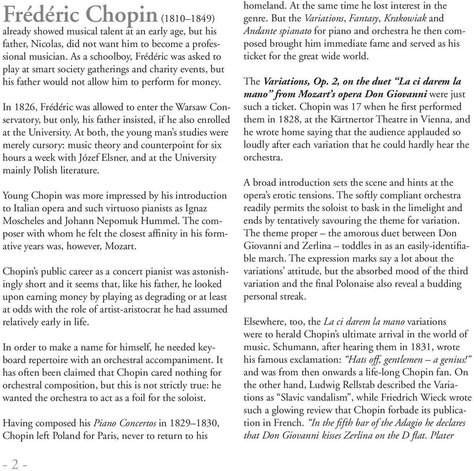In 1826, Frédéric was allowed to enter the Warsaw Conservatory, but only, his father insisted, if he also enrolled at the University.
