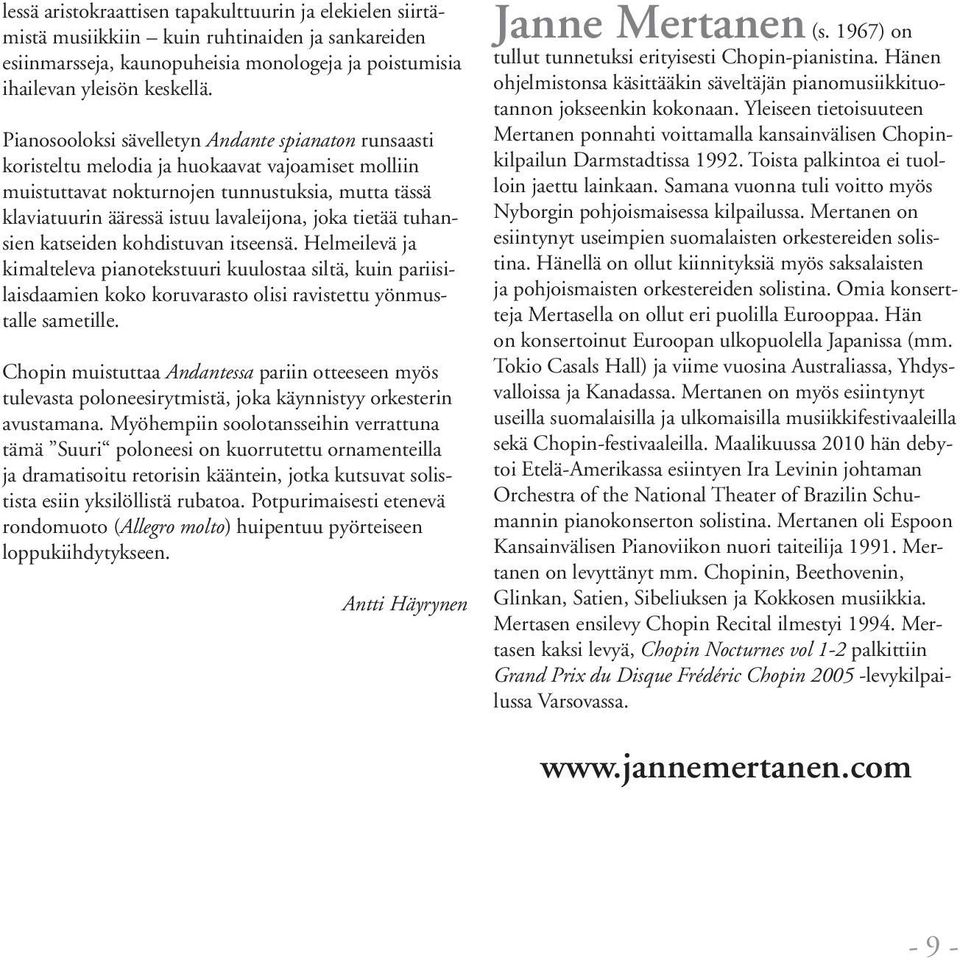 tietää tuhansien katseiden kohdistuvan itseensä. Helmeilevä ja kimalteleva pianotekstuuri kuulostaa siltä, kuin pariisilaisdaamien koko koruvarasto olisi ravistettu yönmustalle sametille.