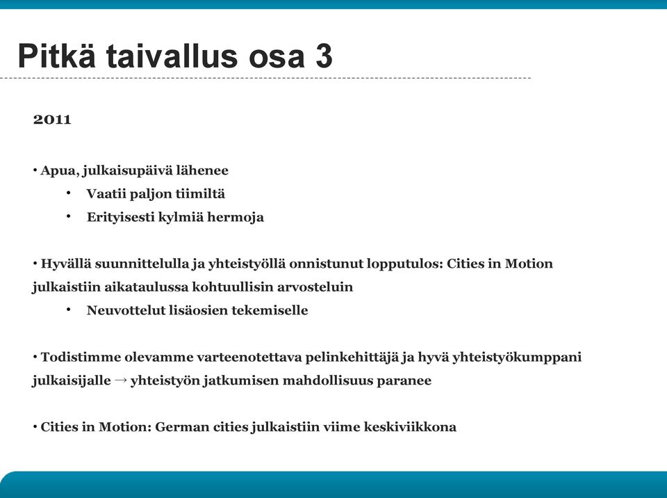 arvosteluin Neuvottelut lisäosien tekemiselle Todistimme olevamme varteenotettava pelinkehittäjä ja hyvä