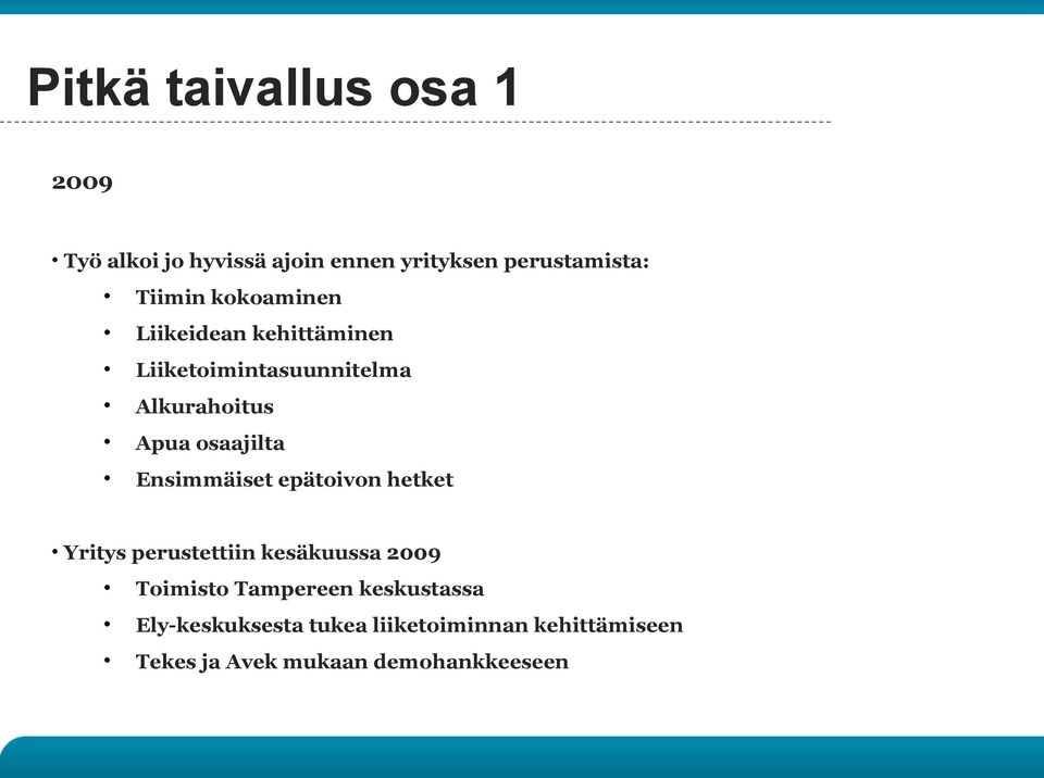 Ensimmäiset epätoivon hetket Yritys perustettiin kesäkuussa 2009 Toimisto Tampereen