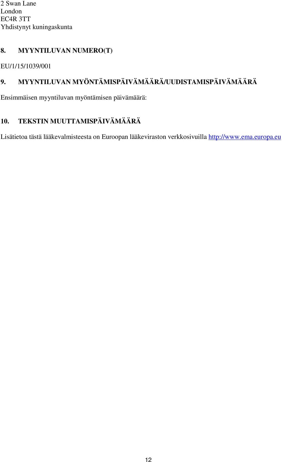MYYNTILUVAN MYÖNTÄMISPÄIVÄMÄÄRÄ/UUDISTAMISPÄIVÄMÄÄRÄ Ensimmäisen myyntiluvan