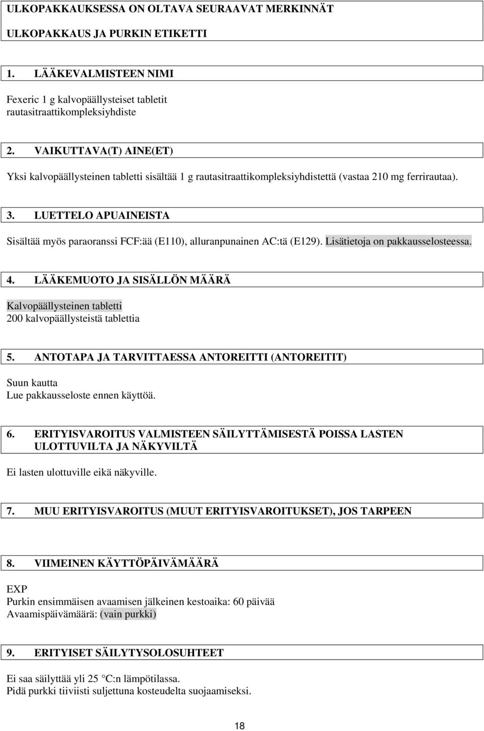 LUETTELO APUAINEISTA Sisältää myös paraoranssi FCF:ää (E110), alluranpunainen AC:tä (E129). Lisätietoja on pakkausselosteessa. 4.