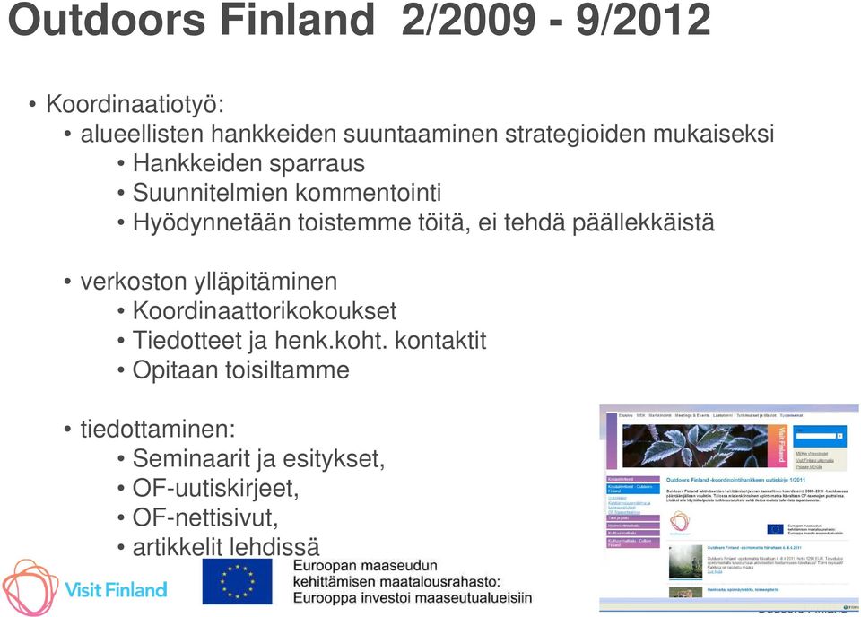 päällekkäistä verkoston ylläpitäminen Koordinaattorikokoukset Tiedotteet ja henk.koht.