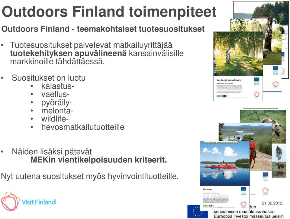 Suositukset on luotu kalastus- vaellus- pyöräily- melonta- wildlife- hevosmatkailutuotteille Näiden