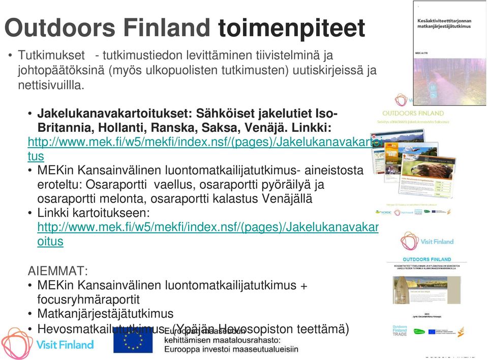 nsf/(pages)/jakelukanavakartoi tus MEKin Kansainvälinen luontomatkailijatutkimus- aineistosta eroteltu: Osaraportti vaellus, osaraportti pyöräilyä ja osaraportti melonta, osaraportti