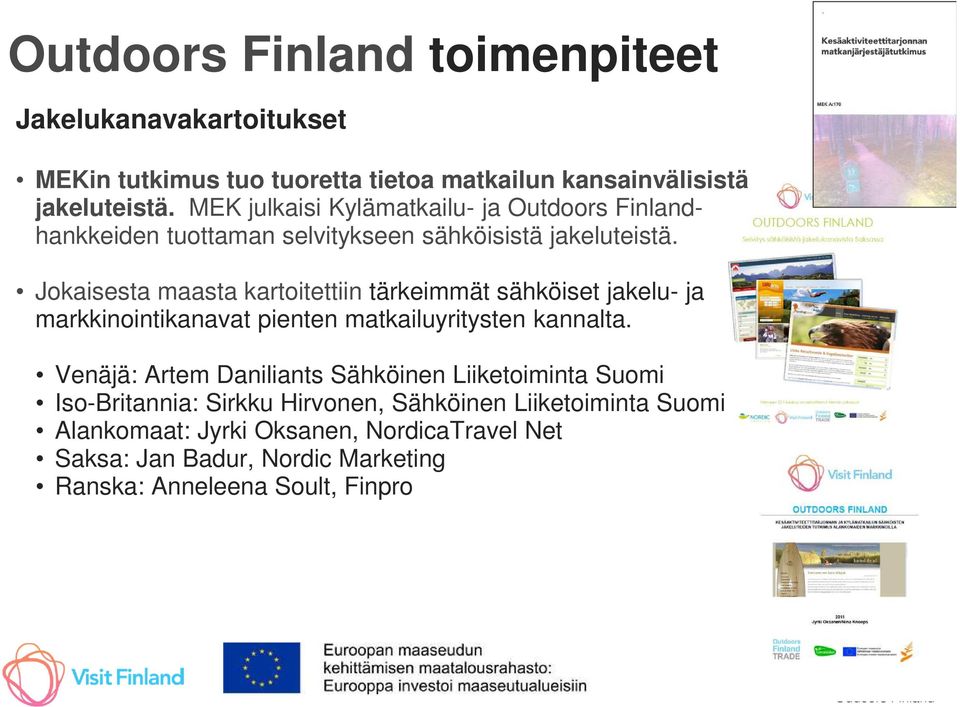 Jokaisesta maasta kartoitettiin tärkeimmät sähköiset jakelu- ja markkinointikanavat pienten matkailuyritysten kannalta.
