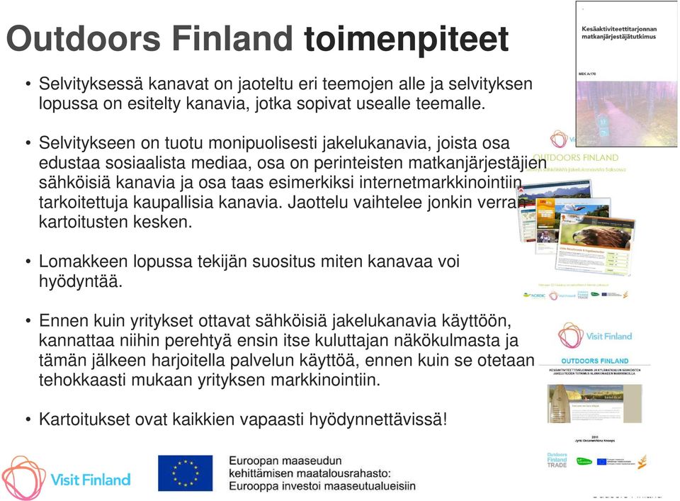 tarkoitettuja kaupallisia kanavia. Jaottelu vaihtelee jonkin verran kartoitusten kesken. Lomakkeen lopussa tekijän suositus miten kanavaa voi hyödyntää.