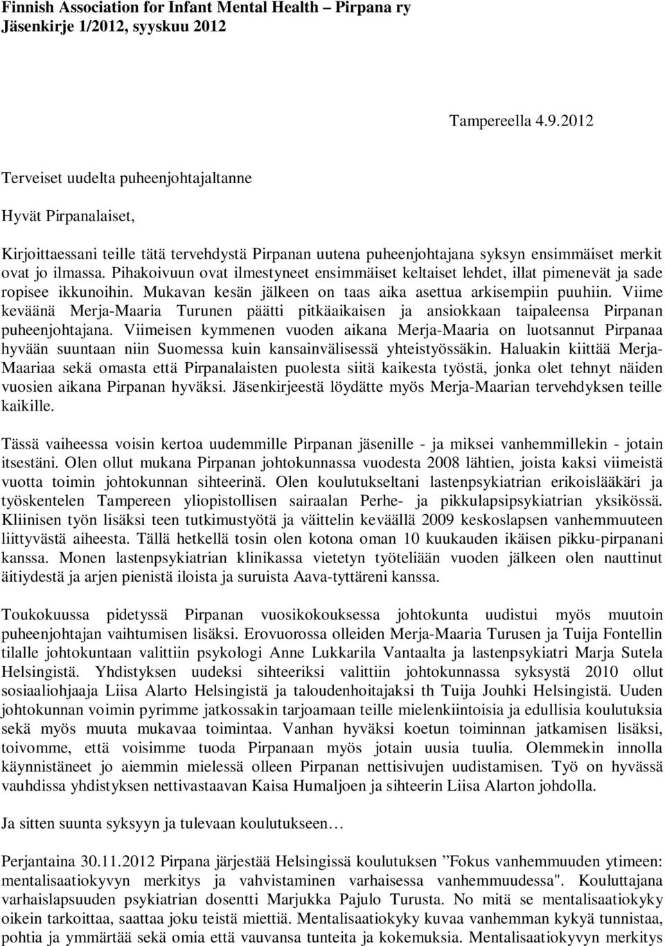 Pihakoivuun ovat ilmestyneet ensimmäiset keltaiset lehdet, illat pimenevät ja sade ropisee ikkunoihin. Mukavan kesän jälkeen on taas aika asettua arkisempiin puuhiin.