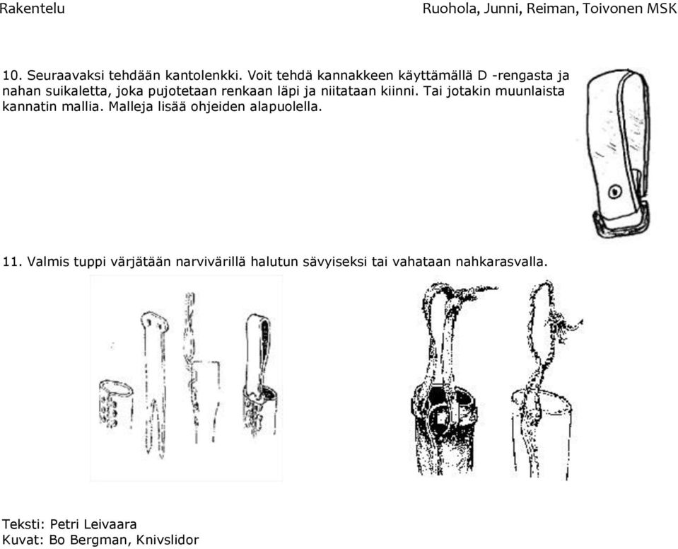 läpi ja niitataan kiinni. Tai jotakin muunlaista kannatin mallia.